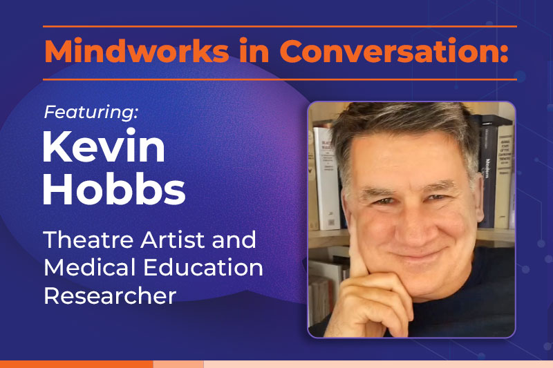 Mindworks in Conversation with Kevin Hobbs | What Theatre Can Teach Medicine