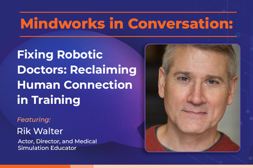 Mindworks in Conversation with Rik Walter | Fixing Robotic Doctors: Reclaiming Human Connection in Training
